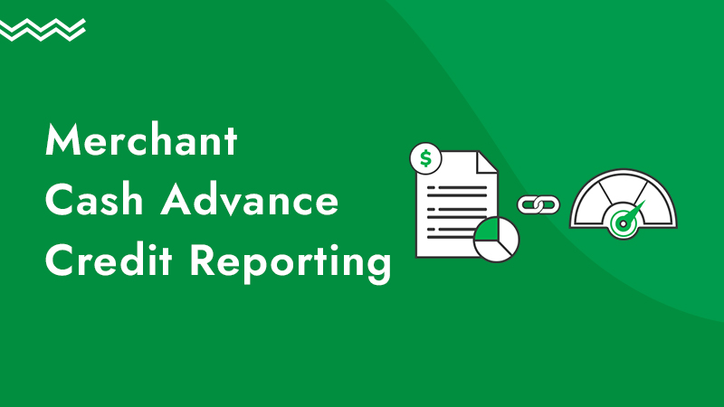 Green background with an illustration of a document and credit score meter, along with the words merchant cash advance credit reporting