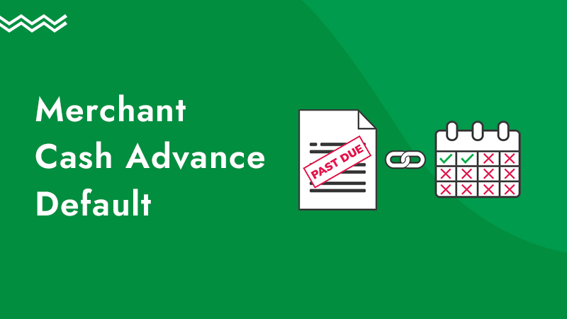 Green background with an illustration of a document and calendar saying past due, along with the words merchant cash advance default