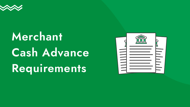 Green background with an illustration of a document, along with the words merchant cash advance requirements